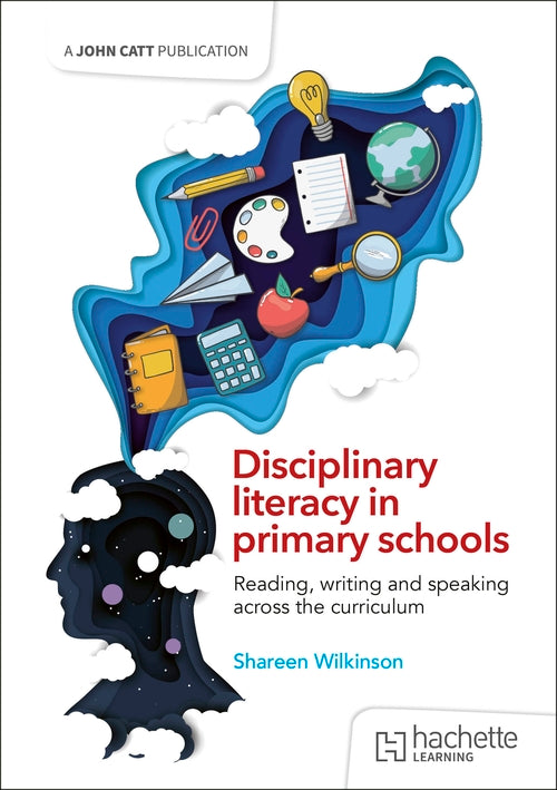 Disciplinary literacy in primary schools: Reading, writing and speaking across the curriculum