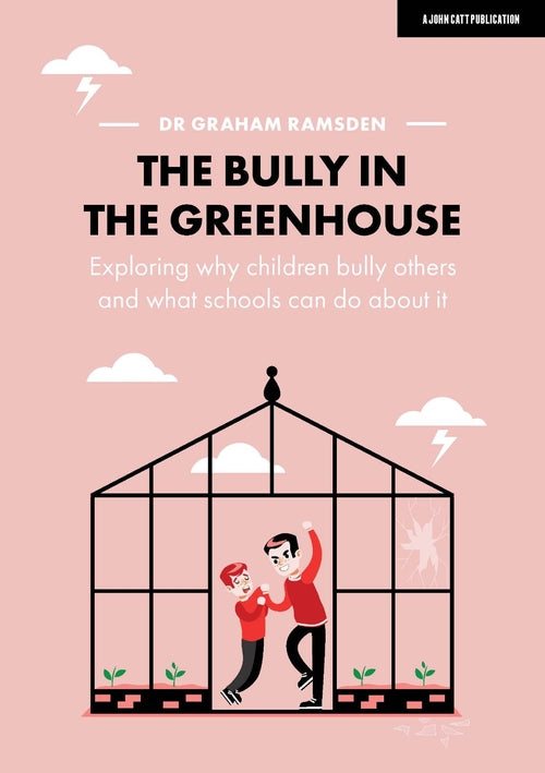 The Bully in the Greenhouse: Why children bully others and what school –  John Catt Bookshop UK