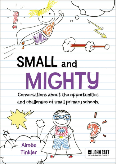 Small and mighty: Conversations about the opportunities and challenges of small primary schools.