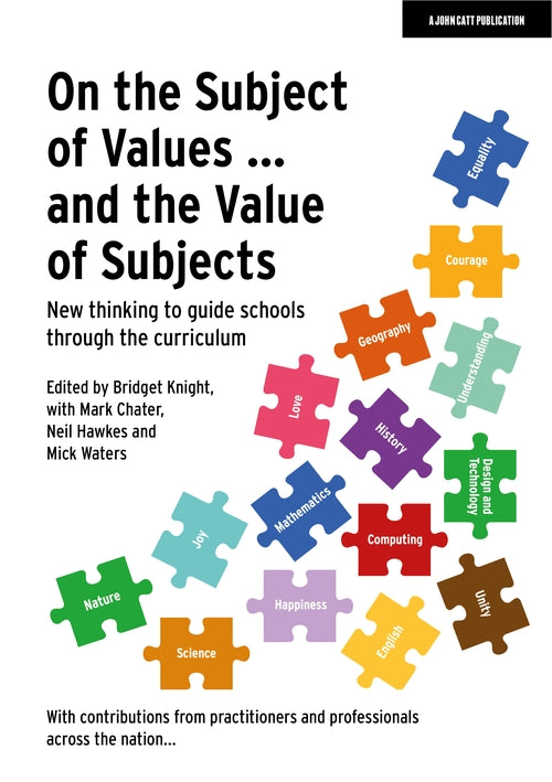 On the Subject of Values ... and the Value of Subjects: New thinking to guide schools through the curriculum