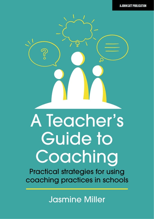 A Teacher's Guide to Coaching: Practical strategies for using coaching practices in schools