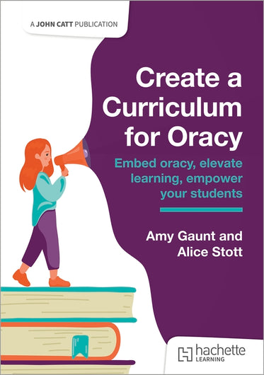 Create a Curriculum for Oracy: embed oracy, elevate learning, empower your students